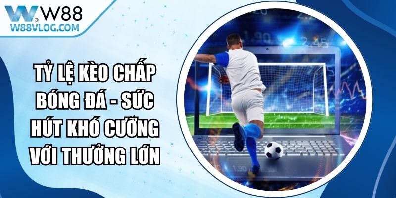 Tỷ Lệ Kèo Chấp Bóng Đá