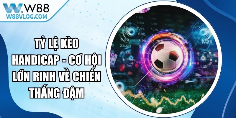 Tỷ Lệ Kèo Handicap